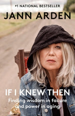 If I Knew Then: Finding Wisdom in Failure and Power in Aging by Arden, Jann