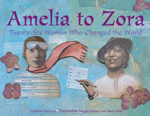 Amelia to Zora: Twenty-Six Women Who Changed the World by Chin-Lee, Cynthia