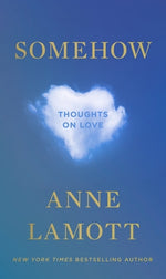 Somehow: Thoughts on Love by Lamott, Anne