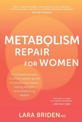 Metabolism Repair for Women: A Compassionate, Science-Based Guide to Balancing Insulin, Losing Weight, and Improving Health by Briden, Lara