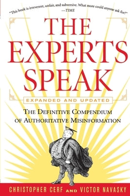 The Experts Speak: The Definitive Compendium of Authoritative Misinformation (Revised Edition) by Cerf, Christopher