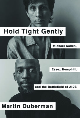 Hold Tight Gently: Michael Callen, Essex Hemphill, and the Battlefield of AIDS by Duberman, Martin