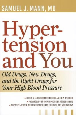 Hypertension and You: Old Drugs, New Drugs, and the Right Drugs for Your High Blood Pressure by Mann, Samuel J.