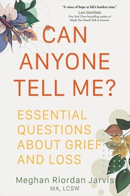 Can Anyone Tell Me?: Essential Questions about Grief and Loss by Jarvis, Meghan Riordan