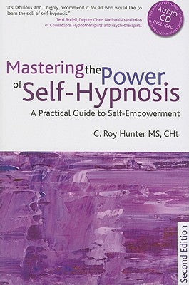 Mastering the Power of Self-Hypnosis: A Practical Guide to Self Empowerment - Second Edition [With CD (Audio)] by Hunter, Roy