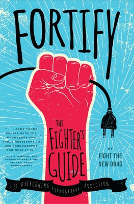 Fortify: The Fighter's Guide to Overcoming Pornography Addiction by Fight the New Drug