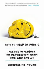 How to Weep in Public: Feeble Offerings on Depression from One Who Knows by Novak, Jacqueline