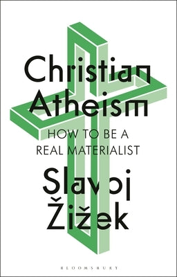 Christian Atheism: How to Be a Real Materialist by Zizek, Slavoj