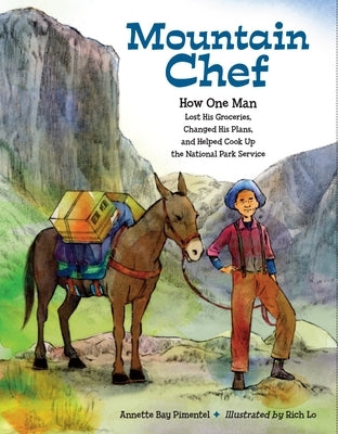 Mountain Chef: How One Man Lost His Groceries, Changed His Plans, and Helped Cook Up the National Park Service by Pimentel, Annette Bay