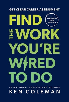 Get Clear Career Assessment: Find the Work You're Wired to Do by Coleman, Ken