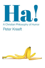 Ha!: A Christian Philosophy of Humor by Kreeft, Peter