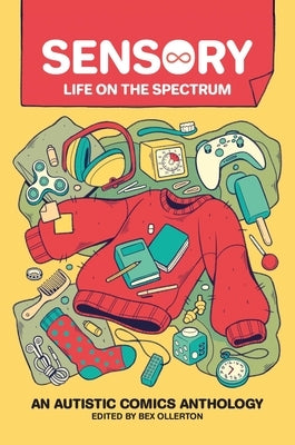 Sensory: Life on the Spectrum: An Autistic Comics Anthology by Ollerton, Bex