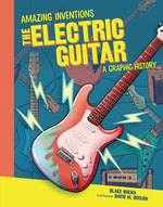 The Electric Guitar: A Graphic History by Hoena, Blake