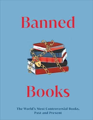 Banned Books: The World's Most Controversial Books, Past and Present by DK