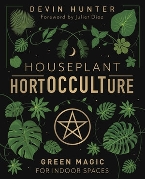 Houseplant Hortocculture: Green Magic for Indoor Spaces by Hunter, Devin