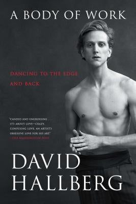 A Body of Work: Dancing to the Edge and Back by Hallberg, David