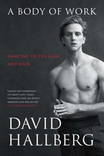 A Body of Work: Dancing to the Edge and Back by Hallberg, David