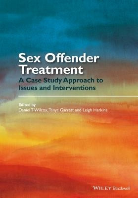 Sex Offender Treatment: A Case Study Approach to Issues and Interventions by Wilcox, Daniel T.