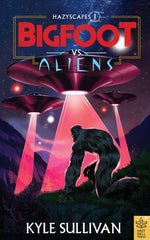 Bigfoot vs. Aliens by Sullivan, Kyle