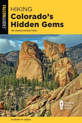 Hiking Colorado's Hidden Gems: 40 Undiscovered Trails by Green, Stewart M.