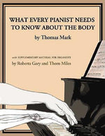 What Every Pianist Needs to Know about the Body by Mark, Thomas