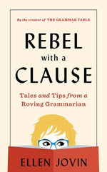 Rebel with a Clause: Tales and Tips from a Roving Grammarian by Jovin, Ellen