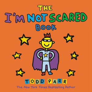 The I'm Not Scared Book by Parr, Todd