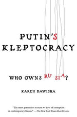 Putin's Kleptocracy: Who Owns Russia? by Dawisha, Karen