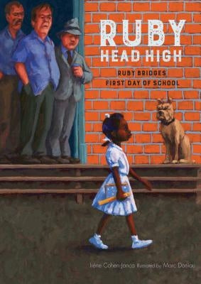 Ruby, Head High: Ruby Bridge's First Day of School by Cohen-Janca, Irene