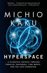 Hyperspace: A Scientific Odyssey Through Parallel Universes, Time Warps, and the 10th Dimens Ion by Kaku, Michio