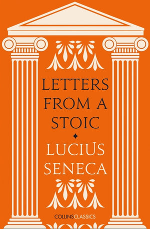 Letters from a Stoic by Seneca, Lucius Annaeus