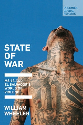 State of War: Ms-13 and El Salvador's World of Violence by Wheeler, William