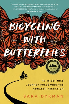 Bicycling with Butterflies: My 10,201-Mile Journey Following the Monarch Migration by Dykman, Sara