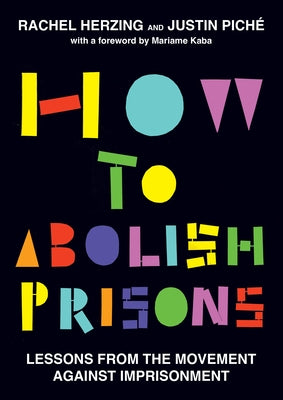 How to Abolish Prisons: Lessons from the Movement Against Imprisonment by Herzing, Rachel