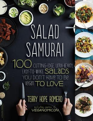 Salad Samurai: 100 Cutting-Edge, Ultra-Hearty, Easy-To-Make Salads You Don't Have to Be Vegan to Love by Romero, Terry Hope