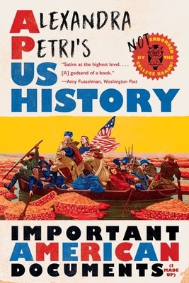 Alexandra Petri's Us History: Important American Documents (I Made Up) by Petri, Alexandra