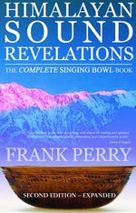 Himalayan Sound Revelations: The Complete Singing Bowl Book by Perry, Frank