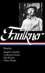 William Faulkner: Stories (Loa #375): Knight's Gambit / Collected Stories / Big Woods / Other Works by Faulkner, William