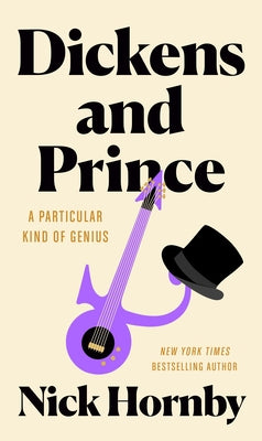 Dickens and Prince: A Particular Kind of Genius by Hornby, Nick