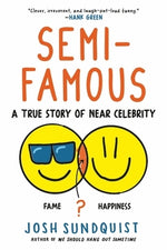 Semi-Famous: A True Story of Near Celebrity by Sundquist, Josh