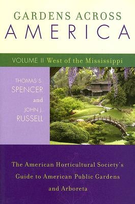 Gardens Across America, West of the Mississippi: The American Horticultural Society's Guide to American Public Gardens and Arboreta by Russell, John J.