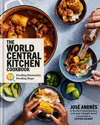 The World Central Kitchen Cookbook: Feeding Humanity, Feeding Hope by Andr&#233;s, Jos&#233;