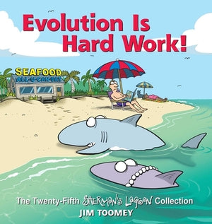Evolution Is Hard Work!: The Twenty-Fifth Sherman's Lagoon Collection Volume 25 by Toomey, Jim