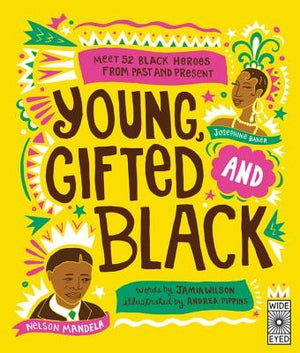 Young, Gifted and Black: Meet 52 Black Heroes from Past and Present by Wilson, Jamia