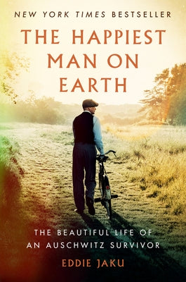 The Happiest Man on Earth: The Beautiful Life of an Auschwitz Survivor by Jaku, Eddie