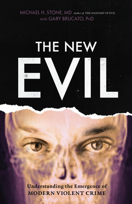 The New Evil: Understanding the Emergence of Modern Violent Crime by Brucato, Gary