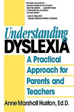 Understanding Dyslexia: A Practical Approach for Parents and Teachers by Huston, Anne Marshall