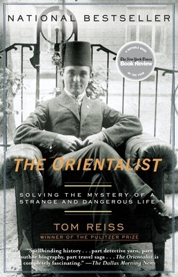 The Orientalist: Solving the Mystery of a Strange and Dangerous Life by Reiss, Tom