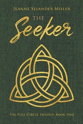 The Seeker: Book Two: The Full Circle Trilogy by Miller, Jeanne Selander