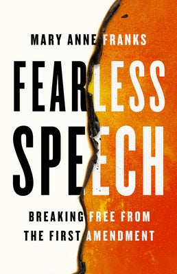 Fearless Speech: Breaking Free from the First Amendment by Franks, Mary Anne